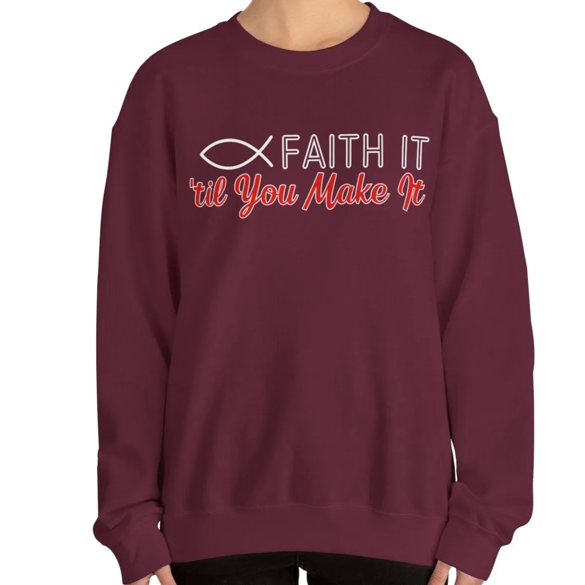 Faith It Til' You Make It: Women's Sweatshirt
