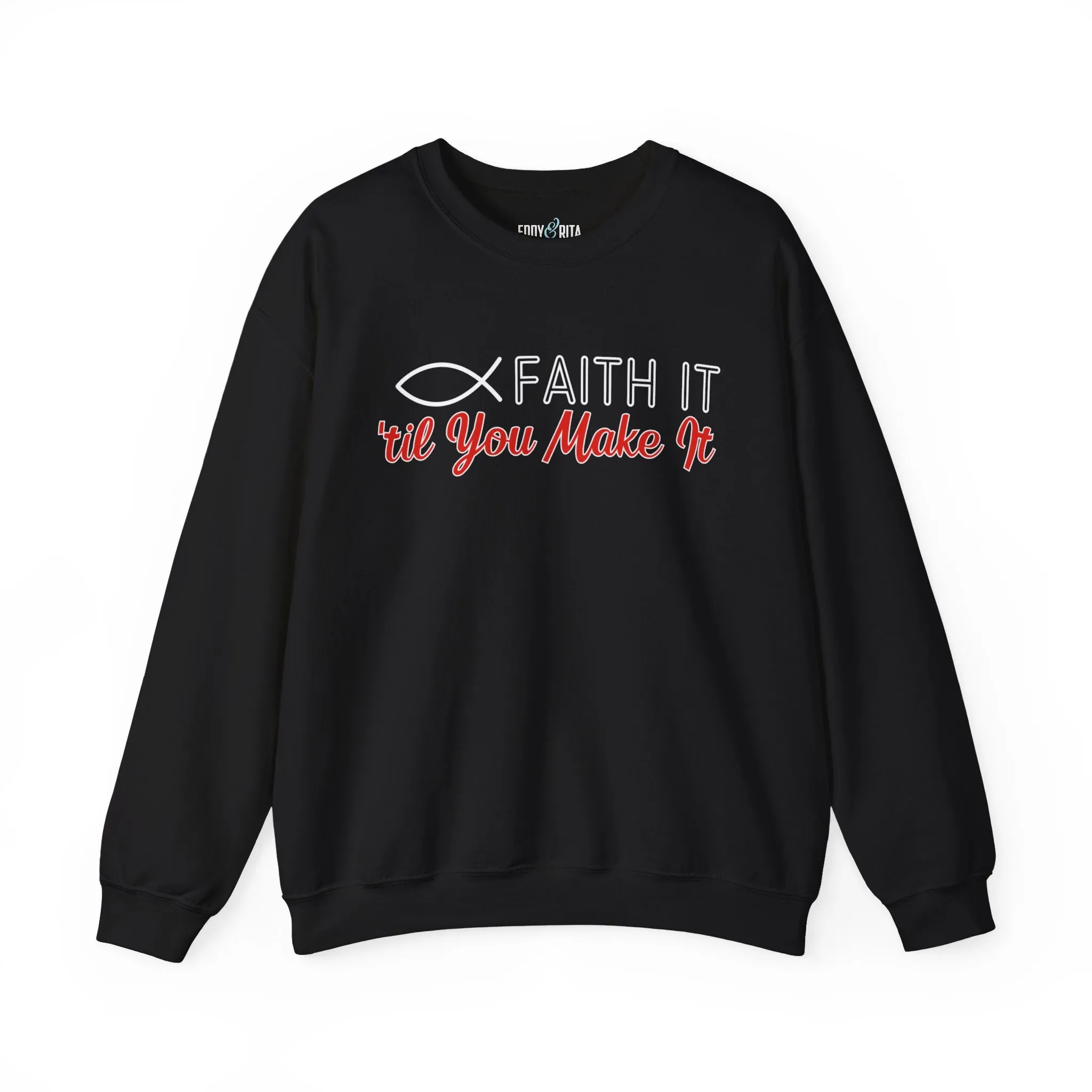 Faith It Til' You Make It: Women's Sweatshirt