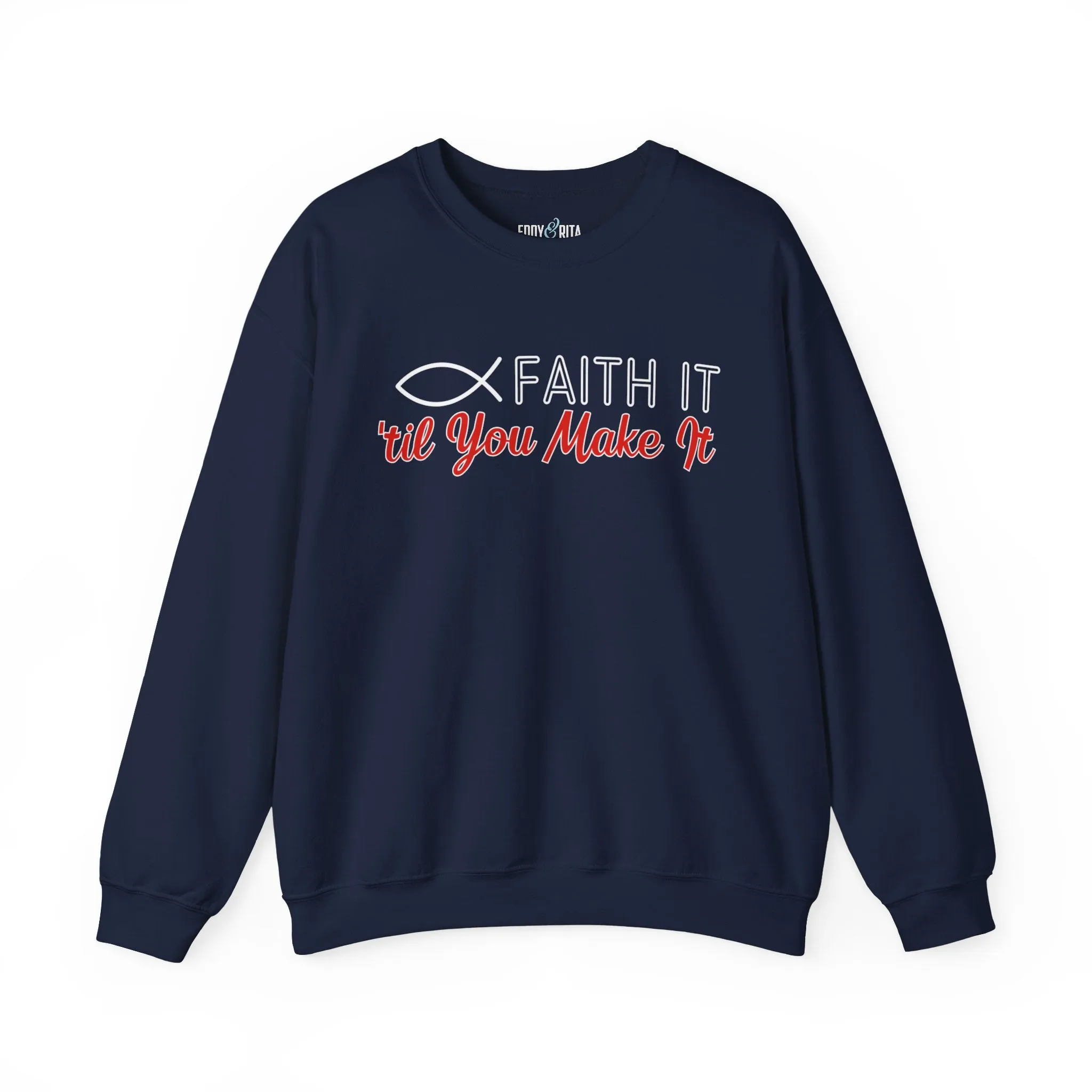 Faith It Til' You Make It: Women's Sweatshirt