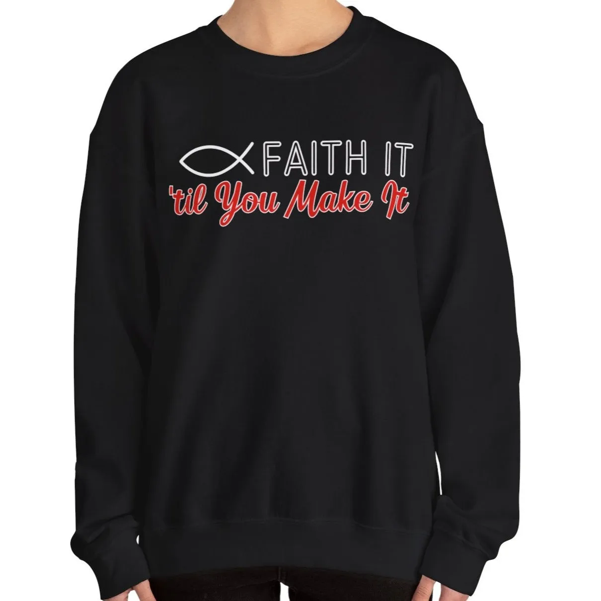 Faith It Til' You Make It: Women's Sweatshirt