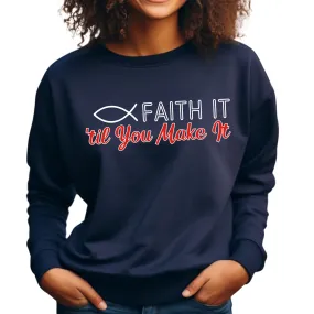Faith It Til' You Make It: Women's Sweatshirt