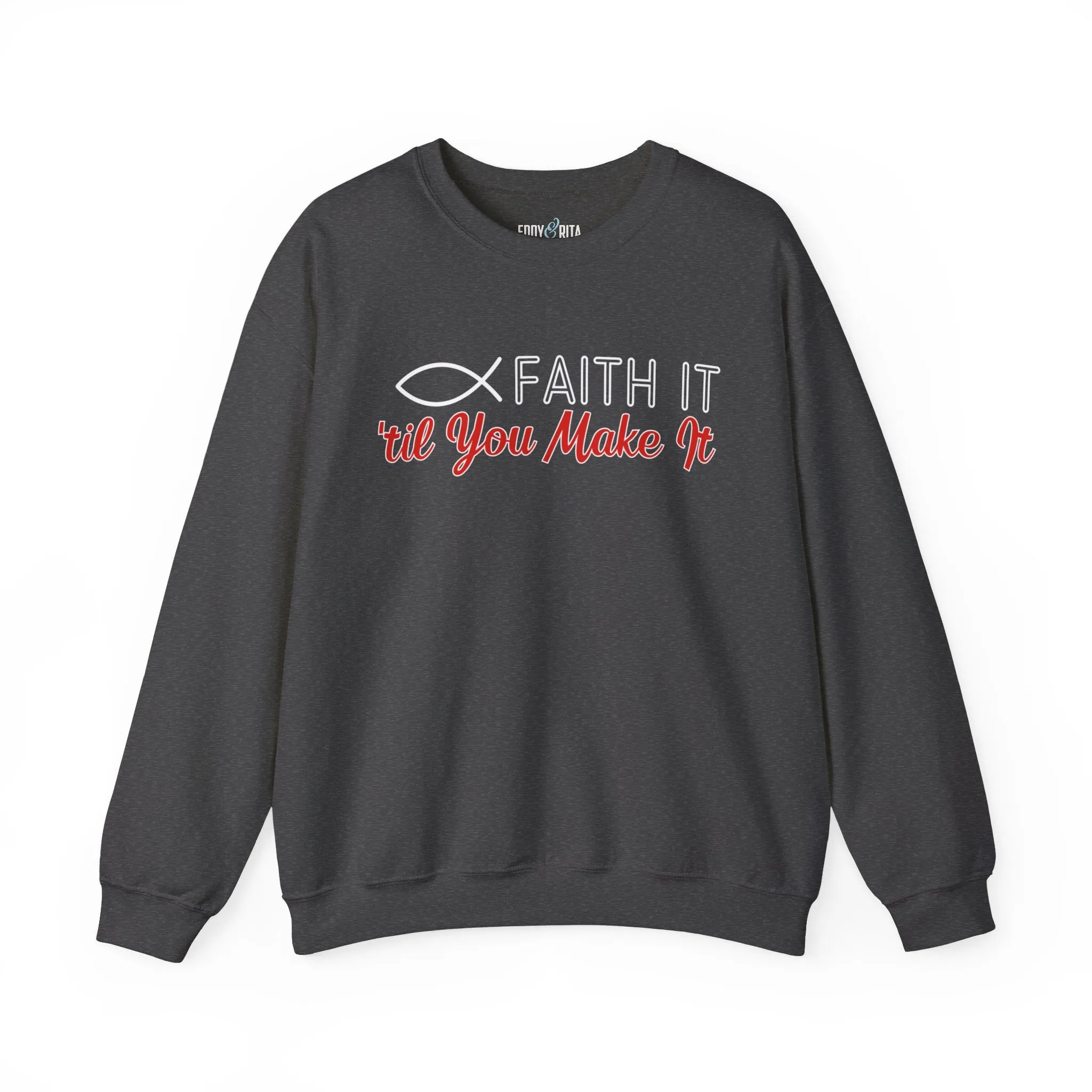Faith It Til' You Make It: Women's Sweatshirt
