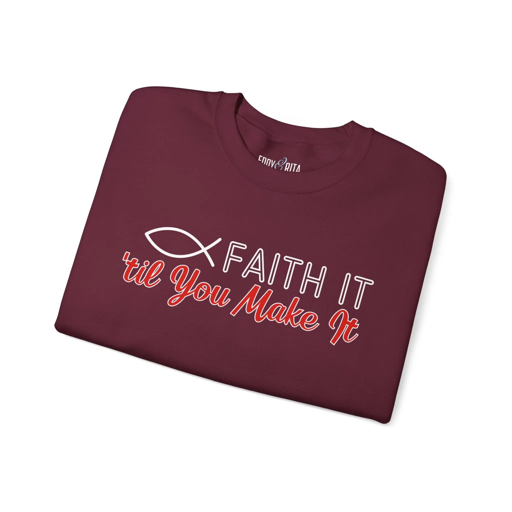 Faith It Til' You Make It: Women's Sweatshirt