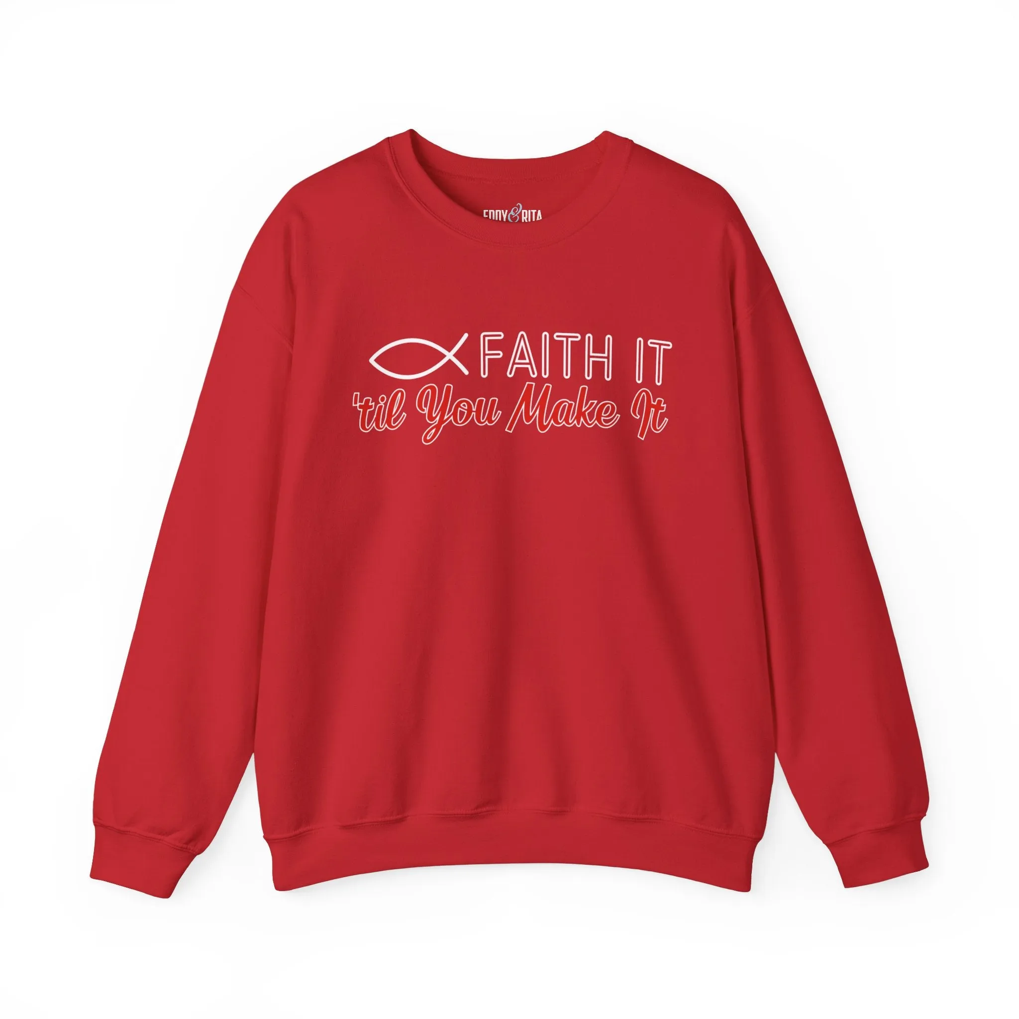 Faith It Til' You Make It: Women's Sweatshirt