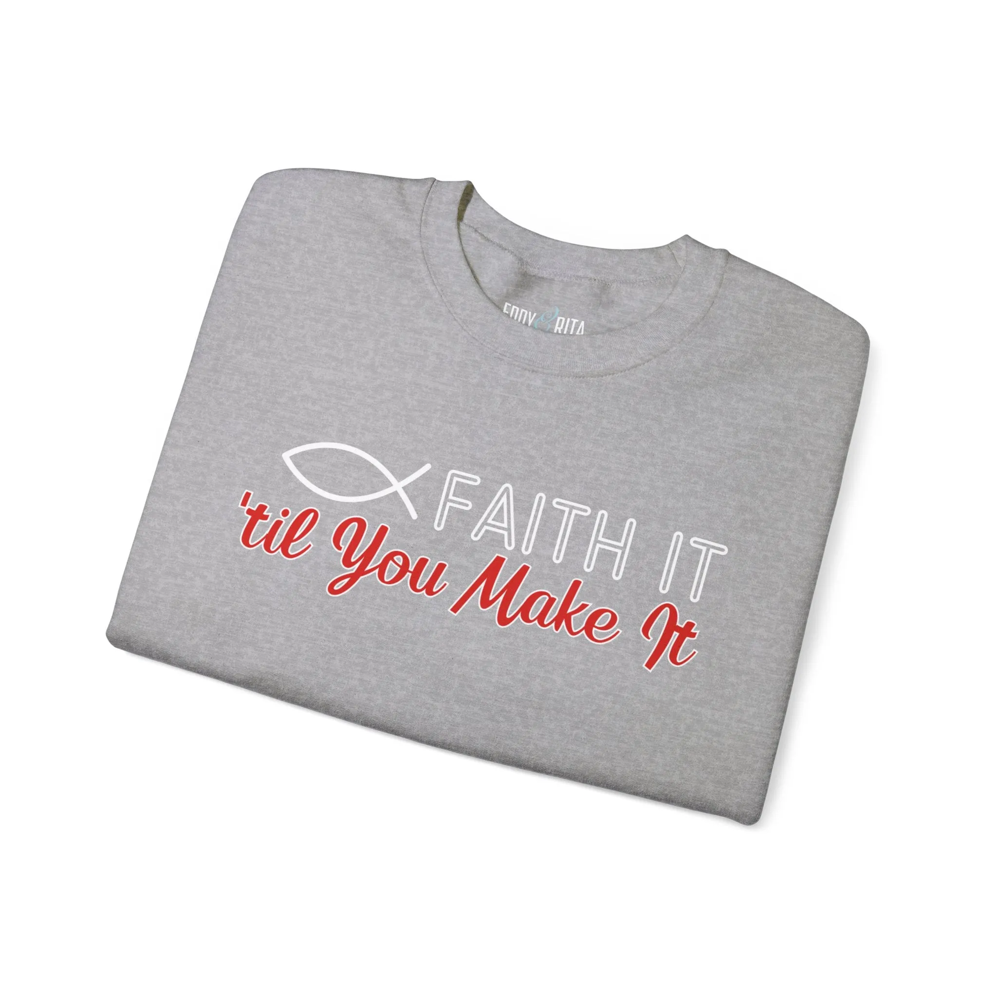Faith It Til' You Make It: Women's Sweatshirt