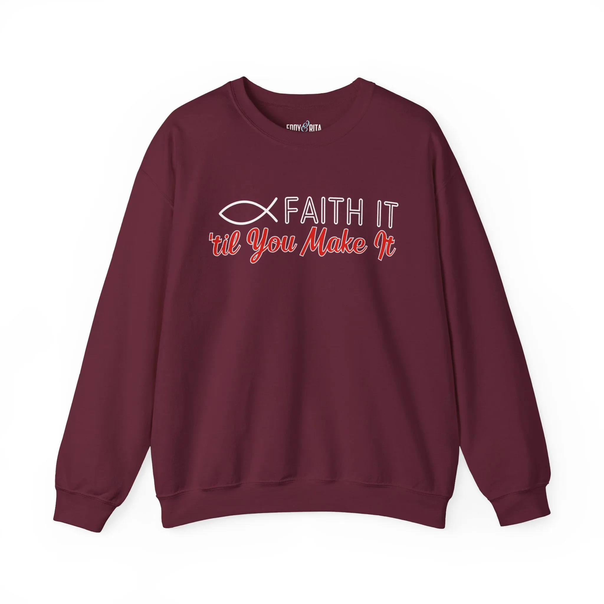Faith It Til' You Make It: Women's Sweatshirt
