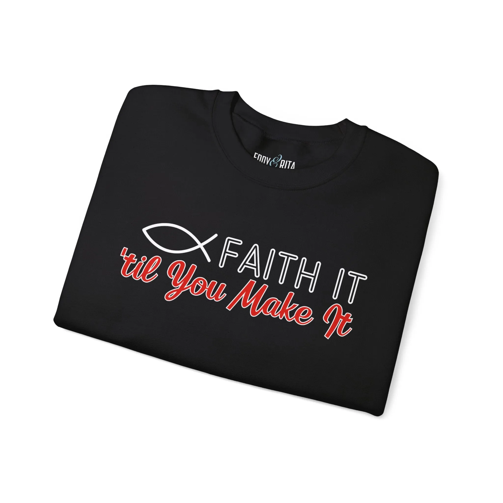 Faith It Til' You Make It: Women's Sweatshirt