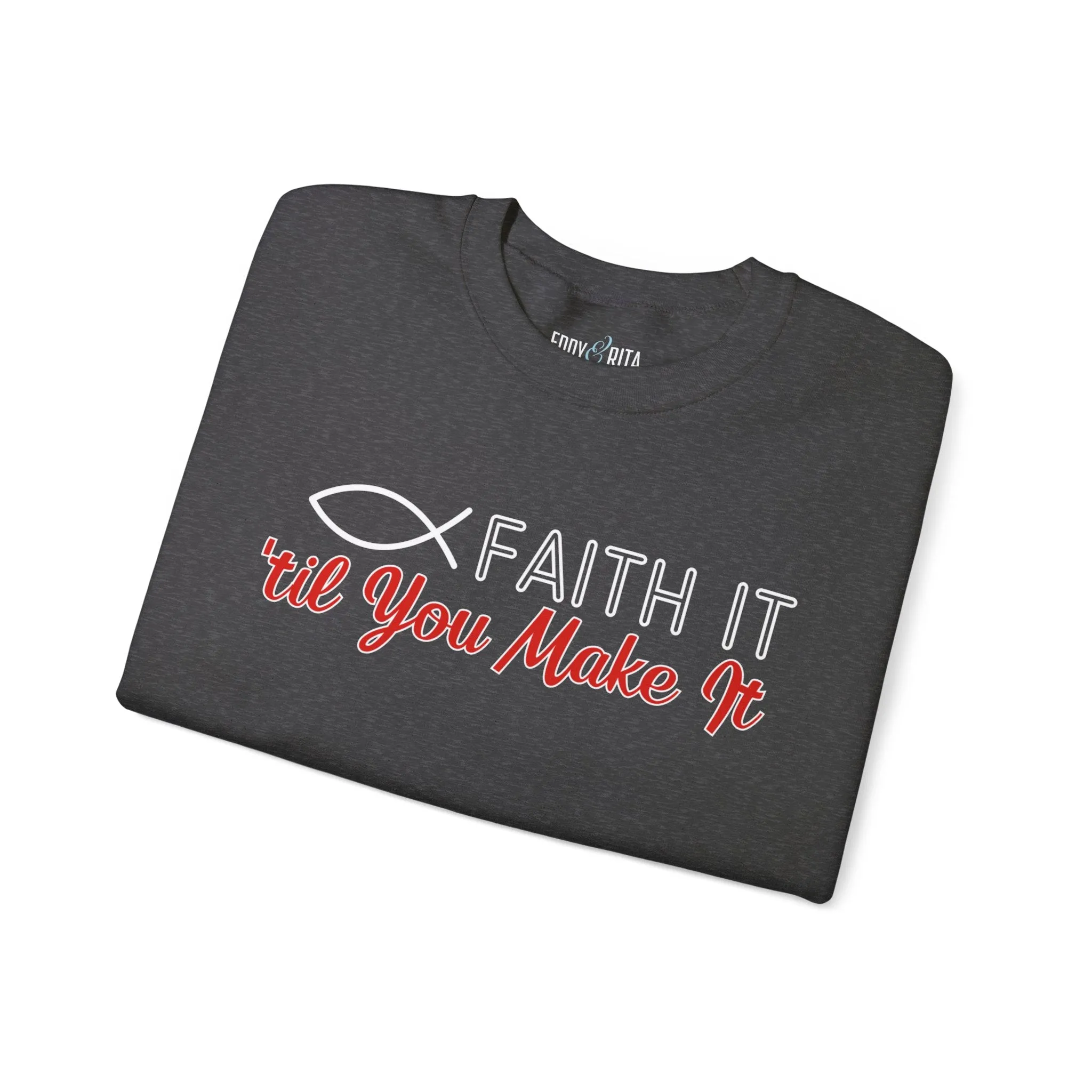 Faith It Til' You Make It: Women's Sweatshirt