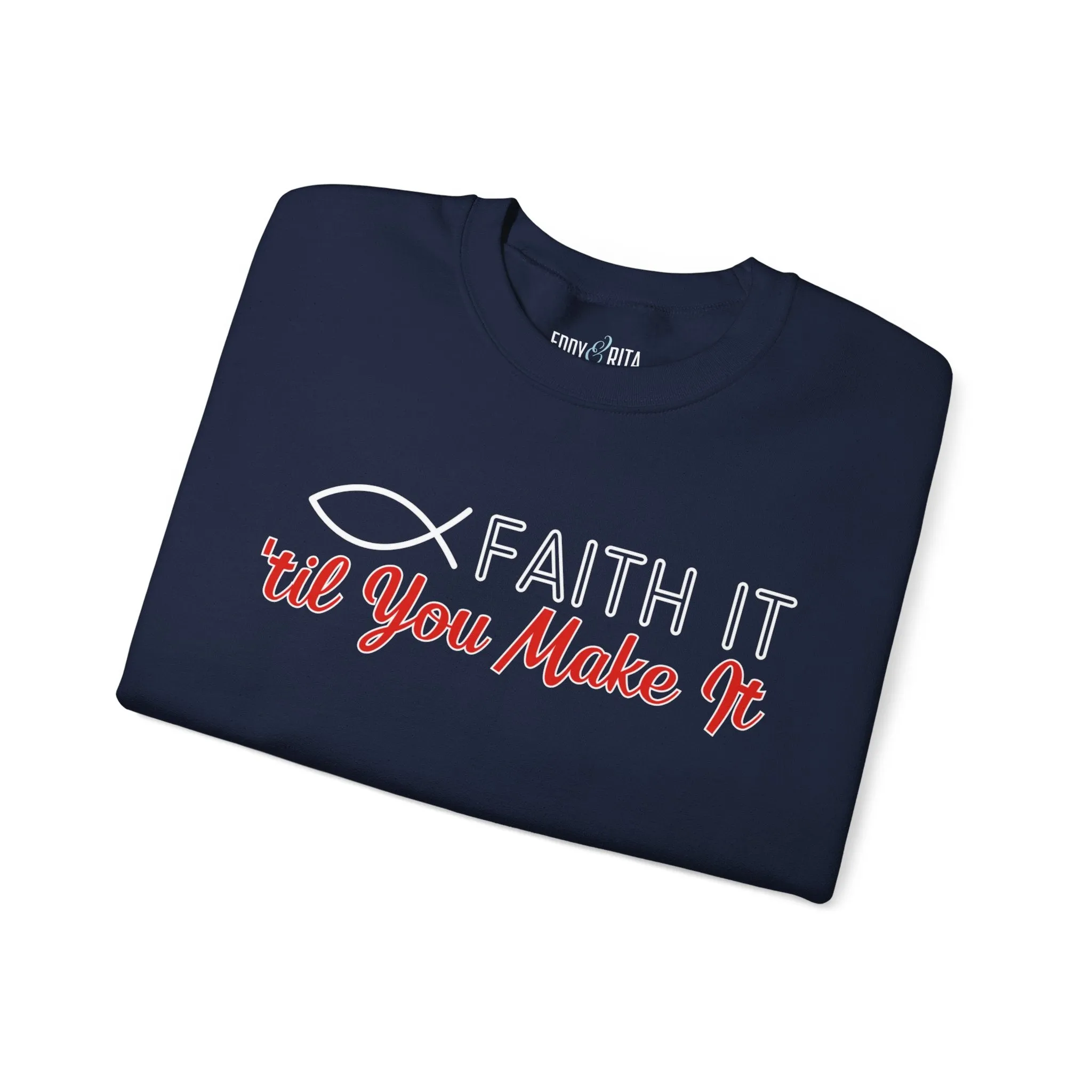 Faith It Til' You Make It: Women's Sweatshirt