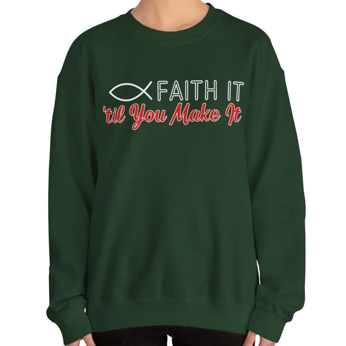 Faith It Til' You Make It: Women's Sweatshirt