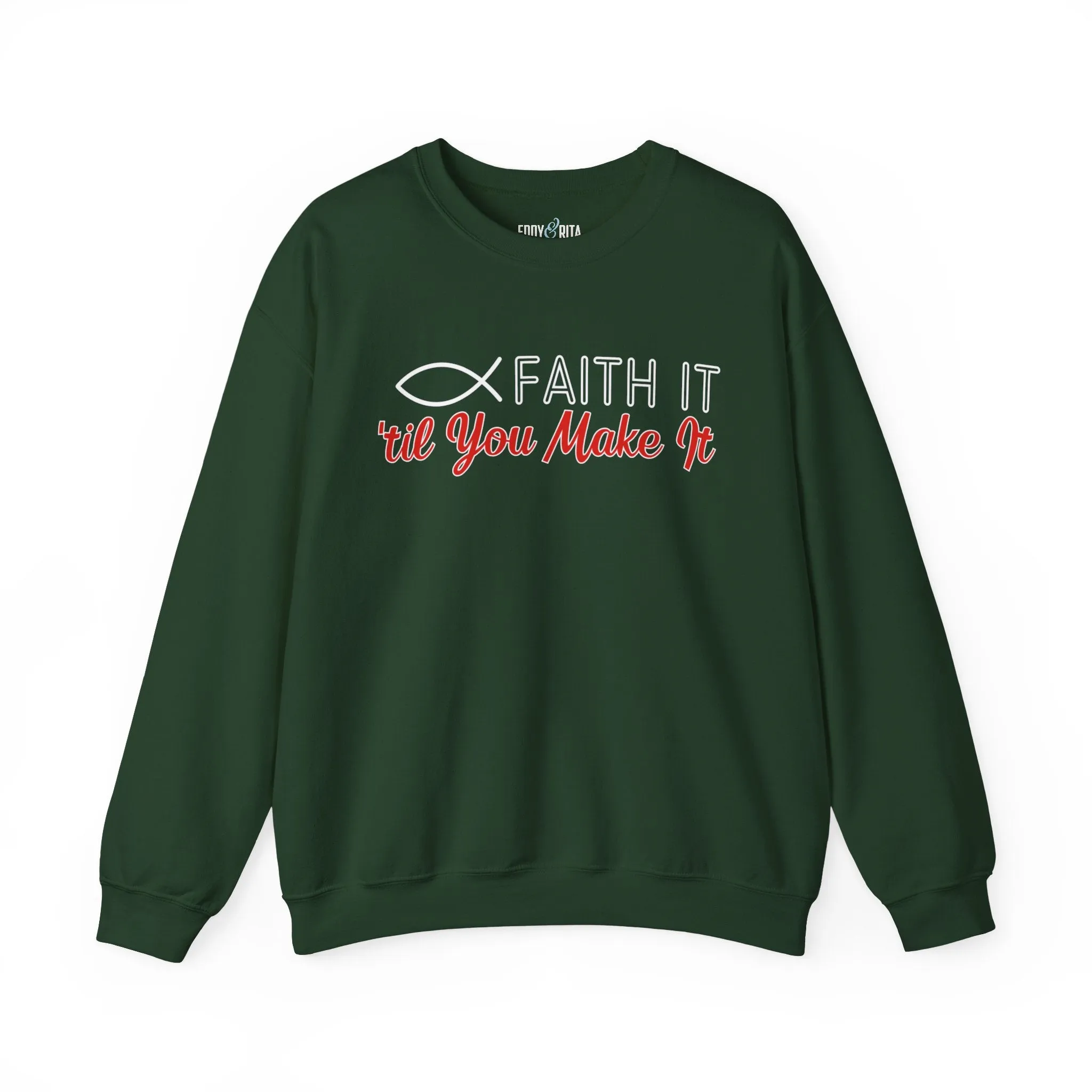 Faith It Til' You Make It: Women's Sweatshirt