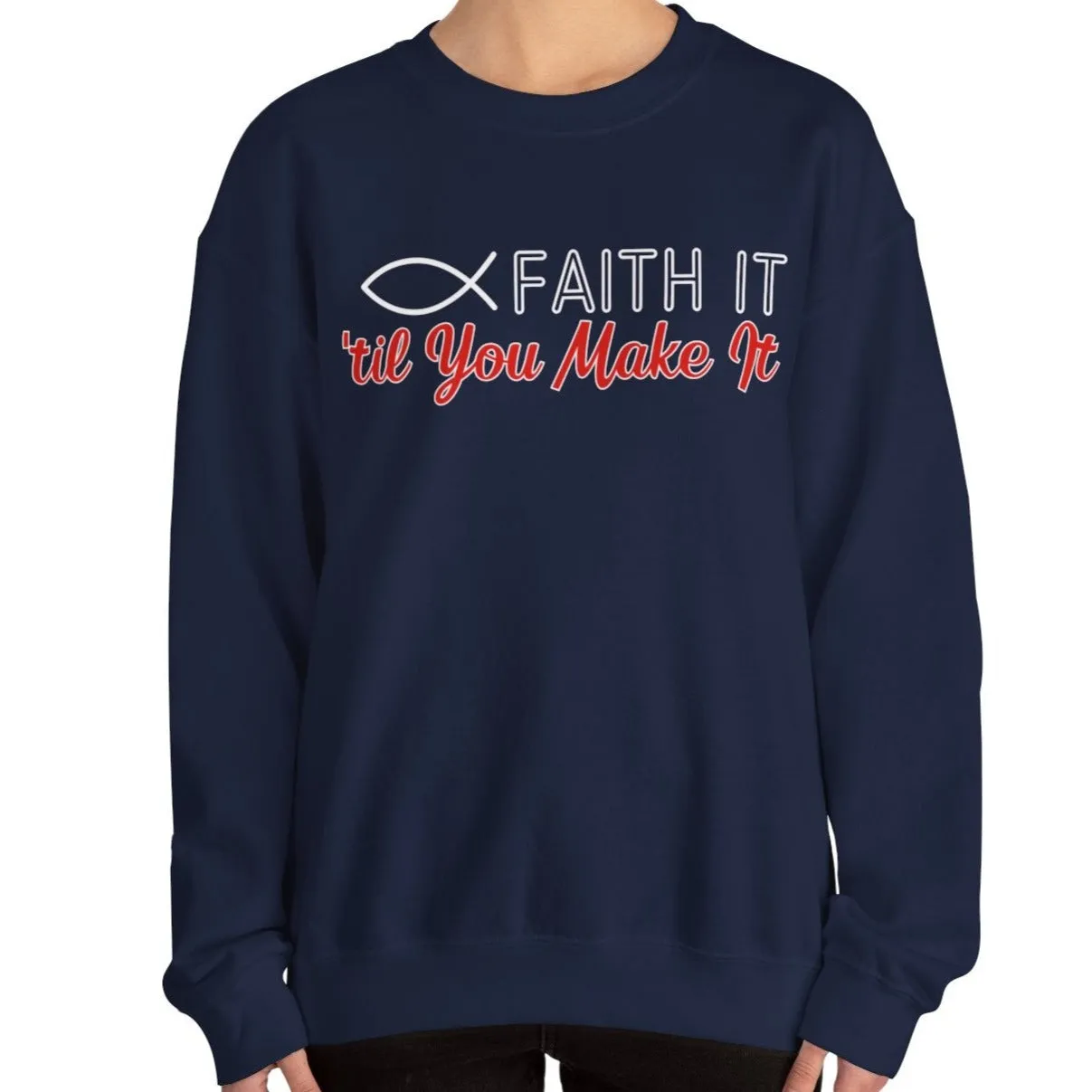 Faith It Til' You Make It: Women's Sweatshirt