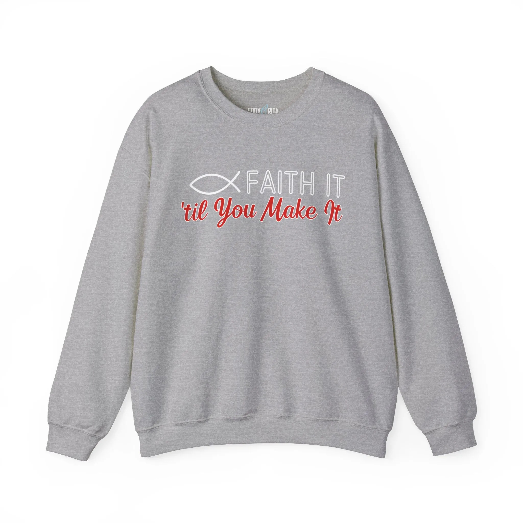 Faith It Til' You Make It: Women's Sweatshirt