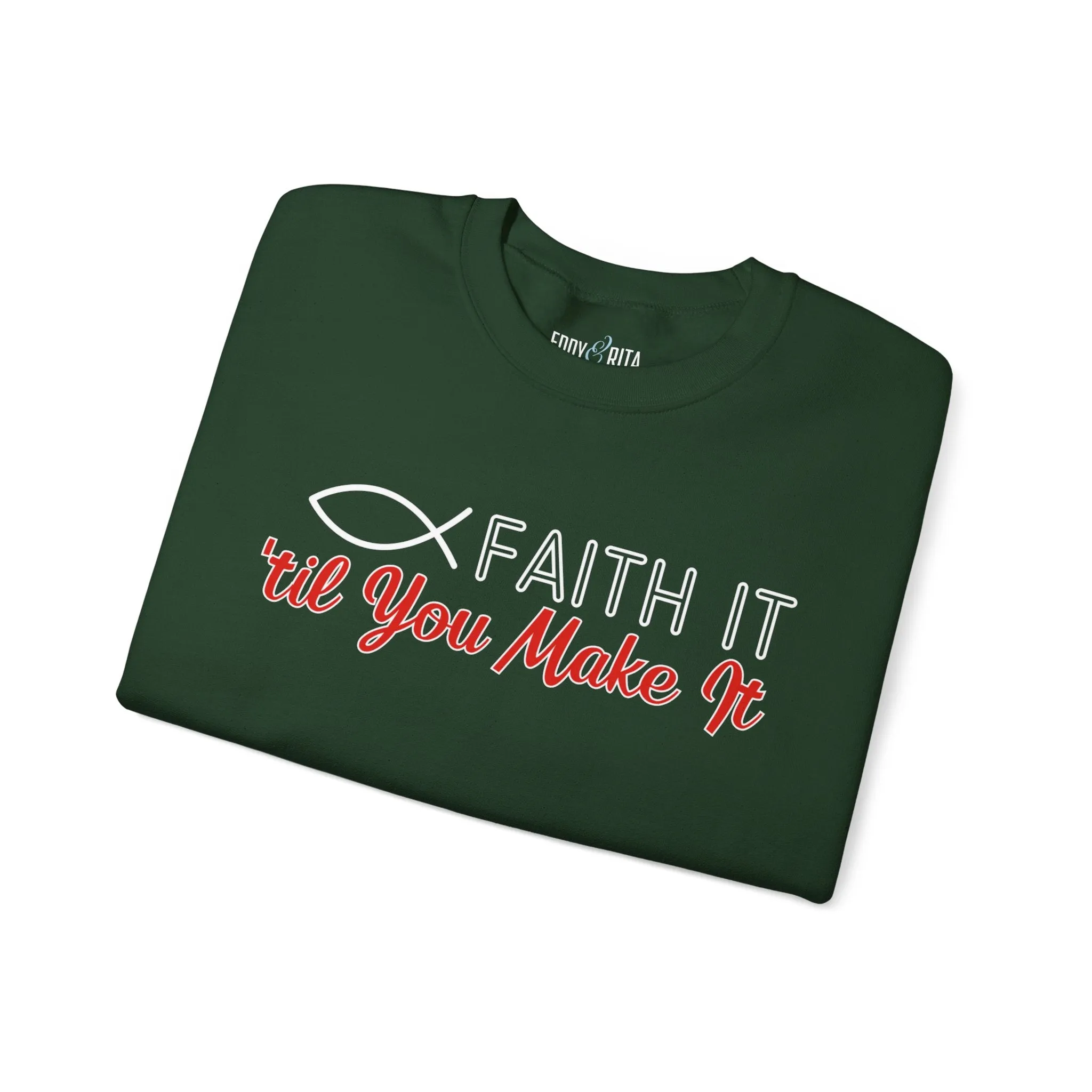 Faith It Til' You Make It: Women's Sweatshirt