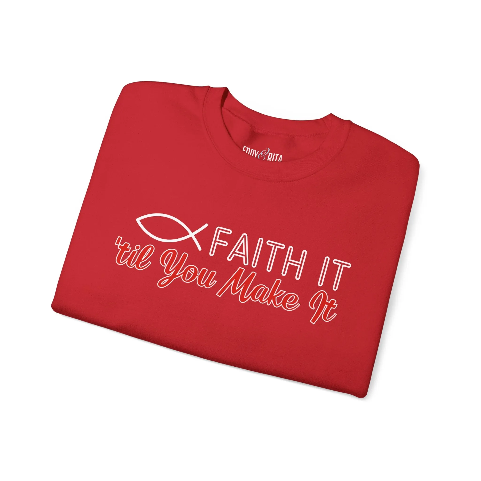Faith It Til' You Make It: Women's Sweatshirt